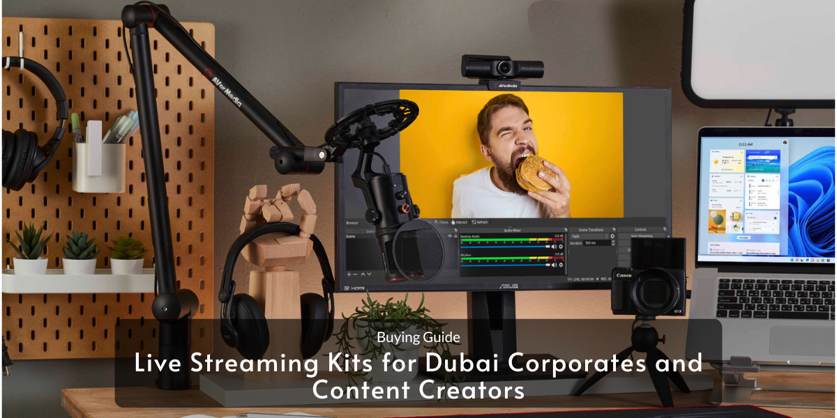 Buying Guide: Live Streaming Kits for Dubai Corporates and Content Creators