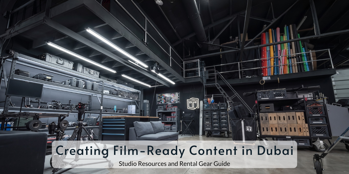 Creating Film-Ready Content in Dubai: Studio Resources and Rental Gear Guide