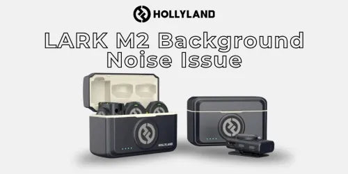 Fix Hollyland LARK M2 Background Noise with This Firmware Solution