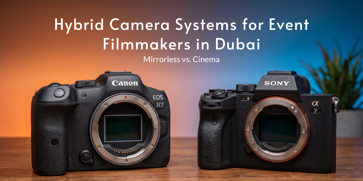 Hybrid Camera Systems for Event Filmmakers in Dubai: Mirrorless vs. Cinema