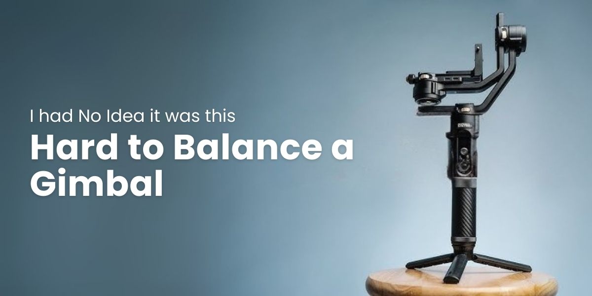 I Had No Idea It Was This Hard to Balance a Gimbal