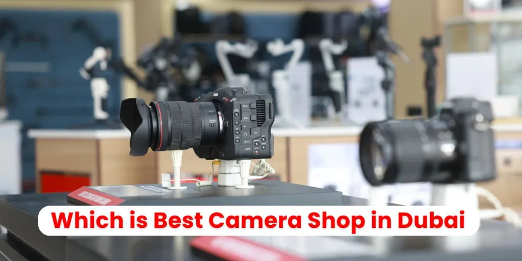 Which is Best Camera Shop in Dubai