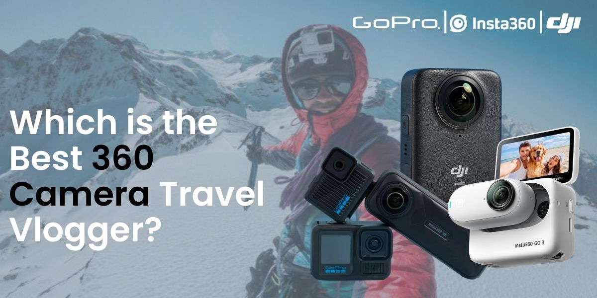 Which is the Best 360 Camera for a Travel Vlogger? Insta360, GoPro, or DJI