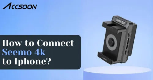 How to Connect Accsoon Seemo 4K to Iphone?
