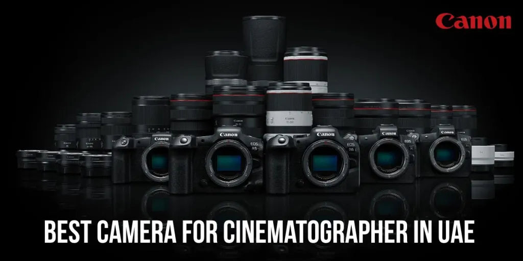 Best Canon Camera for Cinematographer in UAE