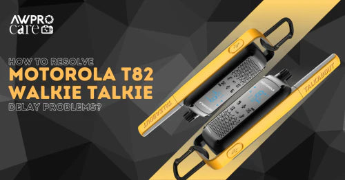 How to Resolve Motorola T82 Walkie Talkie Delay Problems?