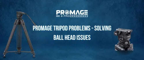Promage Tripod Problems - Solving Ball Head Issues