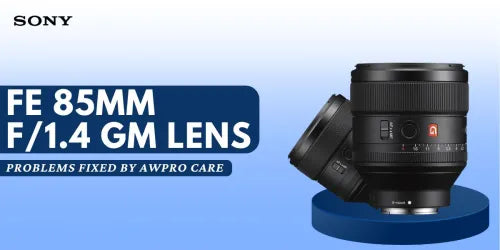 Sony FE 85mm f/1.4 GM lens Problems Fixed by Awpro Care