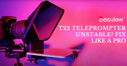 Desview T22 Teleprompter Unstable? Fix Like a Pro
